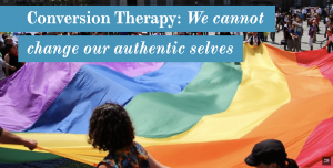 Conversion Therapy: we cannot change our authentic selves